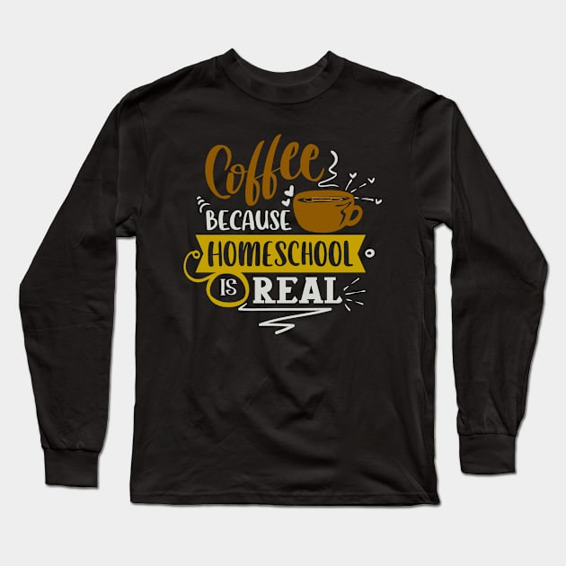 Coffee Because Homeshool is Real Long Sleeve T-Shirt by Fox1999